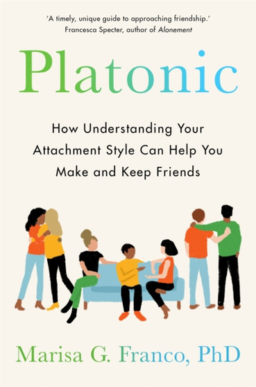 Platonic : How to Make and Keep Friends as an Adult