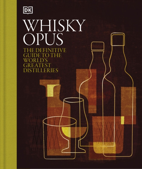 Whisky Opus : The Definitive Guide to the World's Greatest Whisky Distilleries