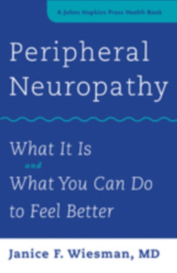 Peripheral Neuropathy : What It Is and What You Can Do to Feel Better