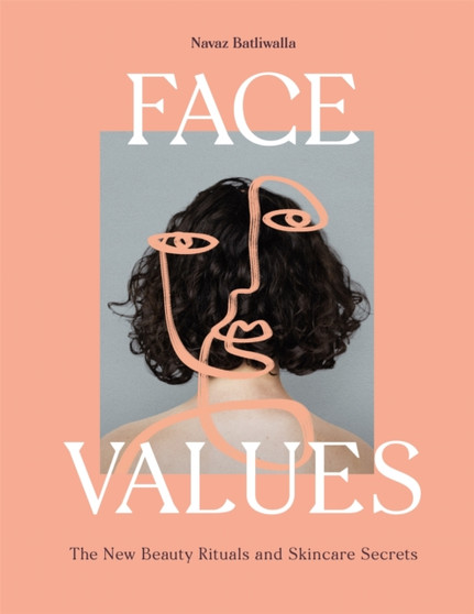Face Values : Beauty Rituals and Skincare Secrets