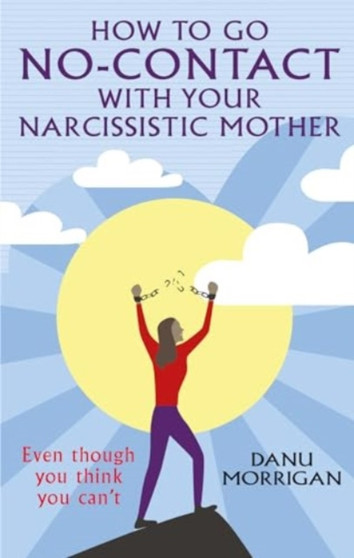 How to go No Contact with Your Narcissistic Mother : Even though you think you can't