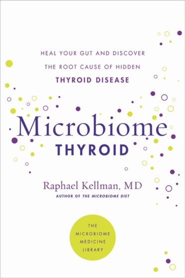 Microbiome Thyroid : Restore Your Gut and Heal Your Hidden Thyroid Disease