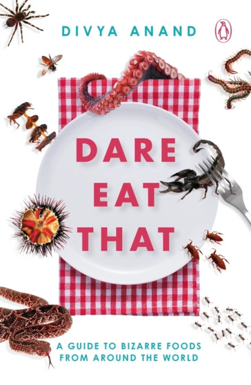 Dare Eat That : A Guide to Bizarre Foods from Around the World