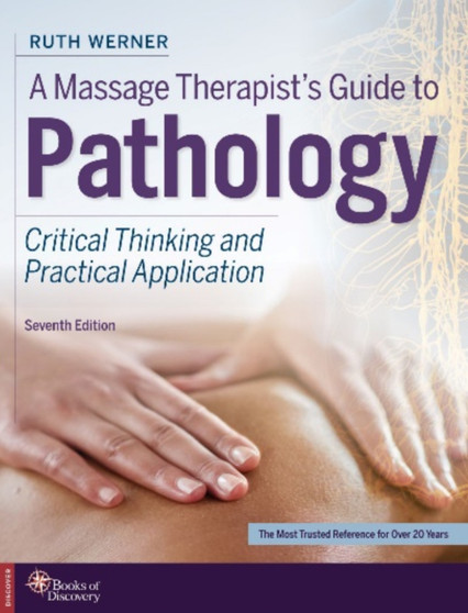 A Massage Therapist's Guide to Pathology : Critical Thinking and Practical Application