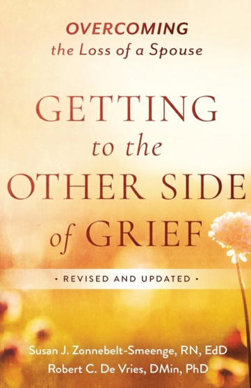 Getting to the Other Side of Grief : Overcoming the Loss of a Spouse
