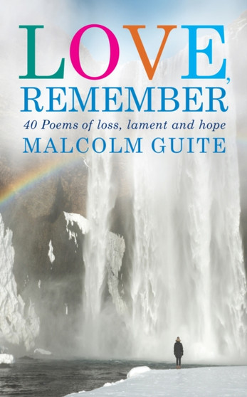 Love, Remember : 40 poems of loss, lament and hope