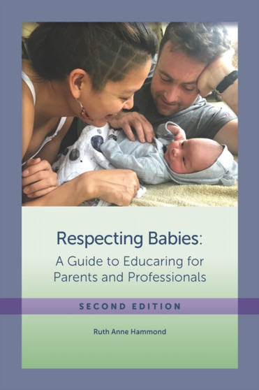 Respecting Babies : A Guide to Educaring for Parents and Professionals