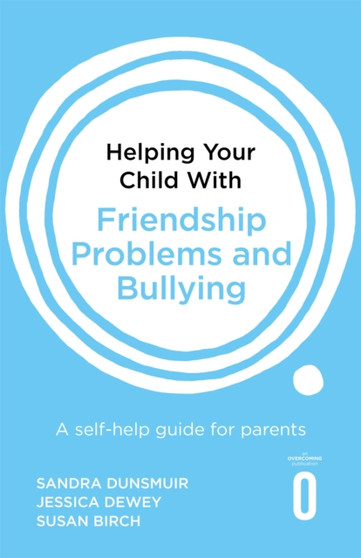 Helping Your Child with Friendship Problems and Bullying : A self-help guide for parents