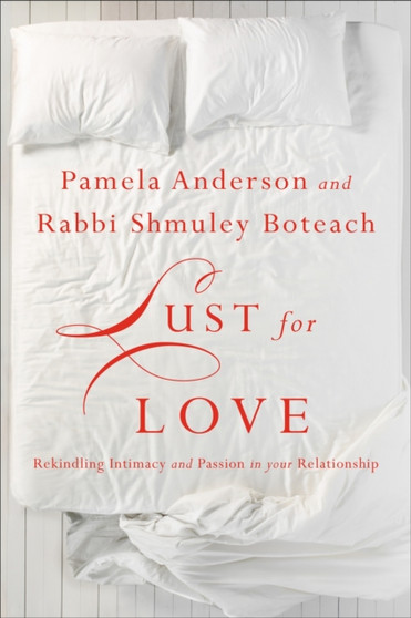 Lust for Love : Rekindling Intimacy and Passion in Your Relationship