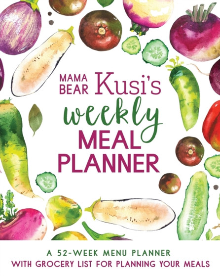 Mama Bear Kusi's Weekly Meal Planner : A 52-Week Menu Planner with Grocery List for Planning Your Meals
