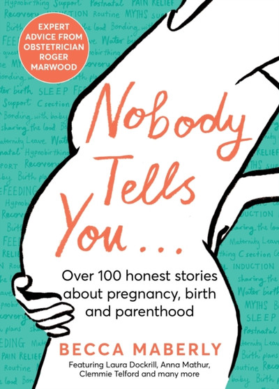 Nobody Tells You : Over 100 Honest Stories About Pregnancy, Birth and Parenthood