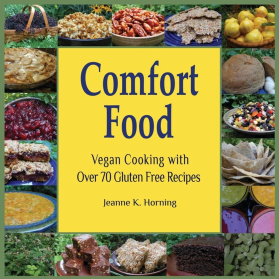 Comfort Food : Vegan Cooking with Over 70 Gluten Free Recipes
