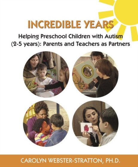 Incredible Years: Helping Preschool Children with Autism (2-5 years) : Parents and Teachers as Partners