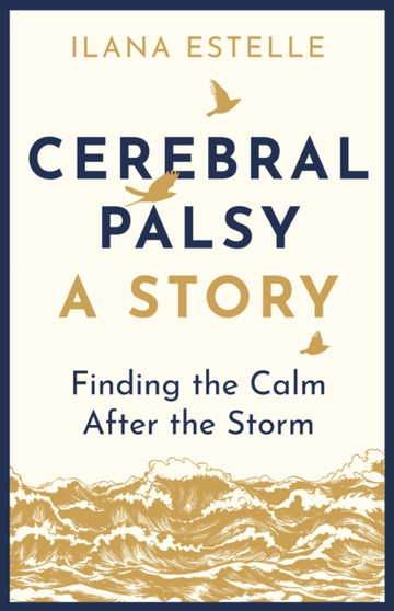 Cerebral Palsy: A Story : Finding the Calm After the Storm