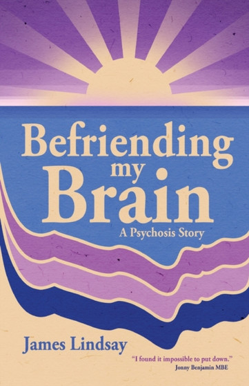 Befriending My Brain : A Psychosis Story