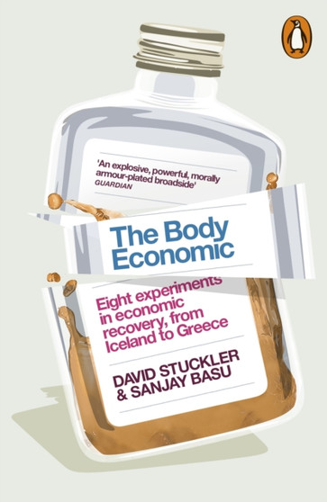 The Body Economic : Eight experiments in economic recovery, from Iceland to Greece