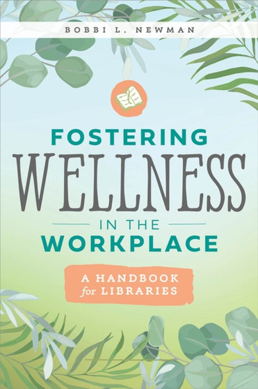 Fostering Wellness in the Workplace : A Handbook for Libraries