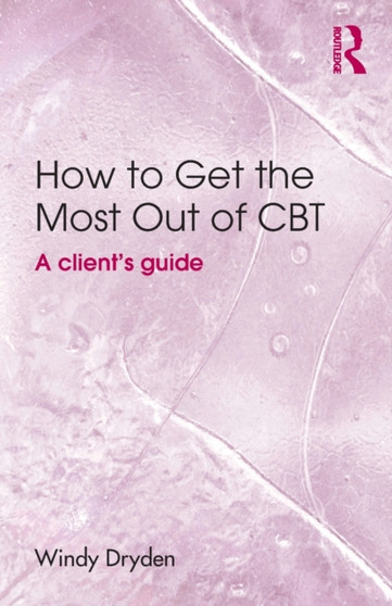 How to Get the Most Out of CBT : A client's guide
