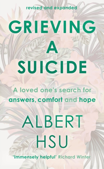 Grieving a Suicide : A Loved One's Search for Comfort, Answers and Hope