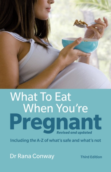 What to Eat When You're Pregnant : Revised and updated (including the A-Z of what's safe and what's not)