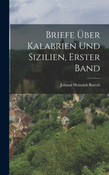 Briefe uber Kalabrien und Sizilien, Erster Band
