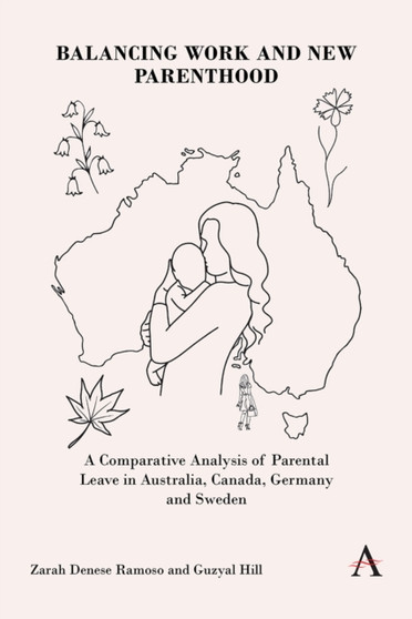 Balancing Work and New Parenthood : A Comparative Analysis of Parental Leave in Australia, Canada, Germany and Sweden