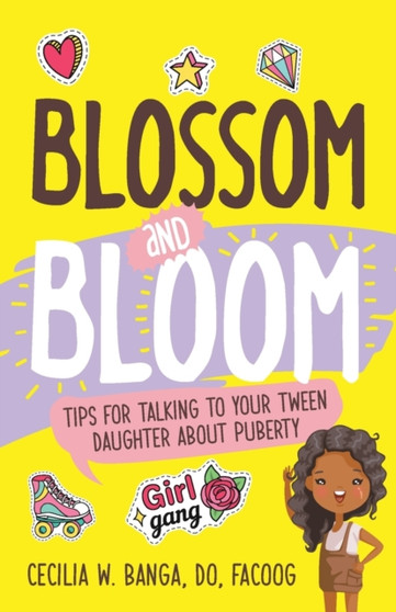 Blossom and Bloom : Tips for Talking to Your Tween Daughter About Puberty
