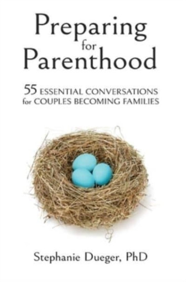 Preparing for Parenthood : 55 Essential Conversations for Couples Becoming Families