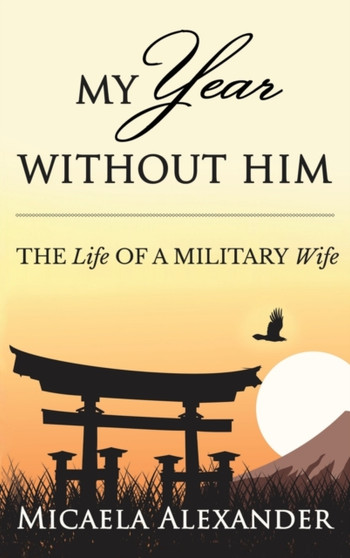 My Year Without Him : The Life of a Military Wife