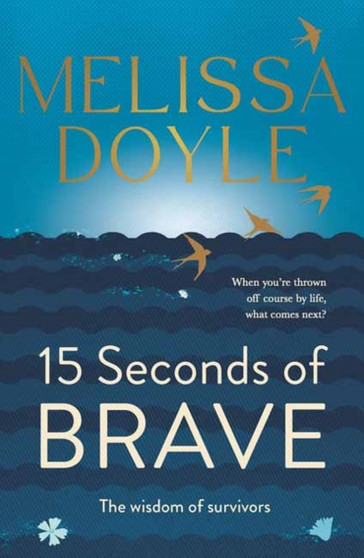 Fifteen Seconds of Brave : The wisdom of survivors