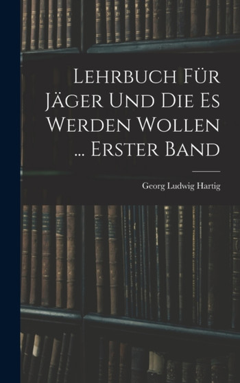 Lehrbuch Fur Jager Und Die Es Werden Wollen ... Erster Band