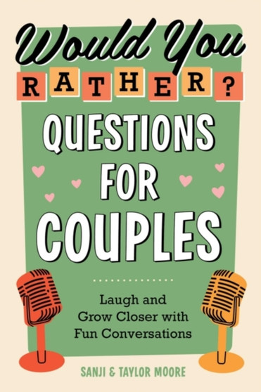Would You Rather? Questions for Couples : Laugh and Grow Closer with Fun Conversations