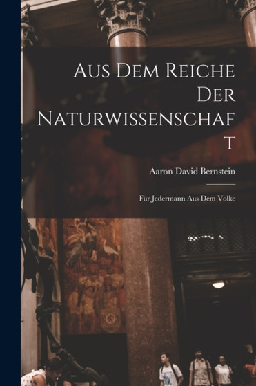 Aus dem Reiche der Naturwissenschaft : Fur Jedermann aus dem Volke