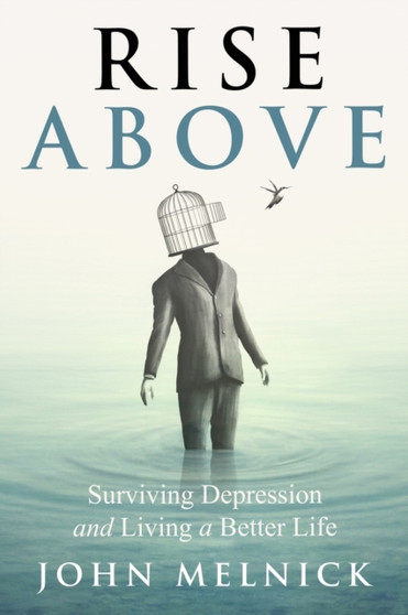 Rise Above : Surviving Depression and Living a Better Life