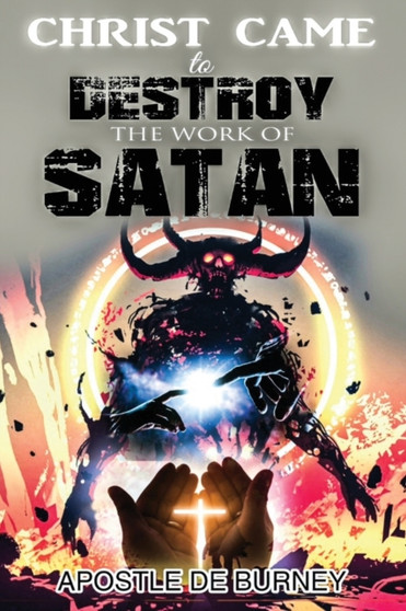 Christ Came to Destroy the Work of SATAN : This is a Great Book About Jesus Christ Detroying Sin