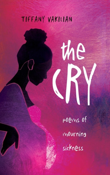 The Cry : Poems of Mourning Sickness