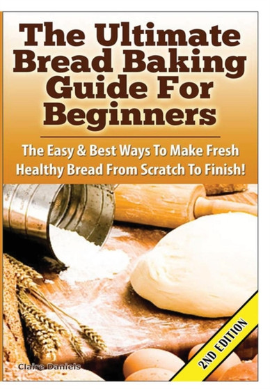 The Ultimate Bread Baking Guide for Beginners