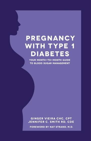Pregnancy with Type 1 Diabetes : Your Month-to-Month Guide to Blood Sugar Management
