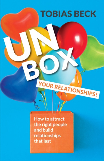 Unbox Your Relationships : How to Attract the Right People and Build Relationships that Last (Relationship Advice, Friendships)