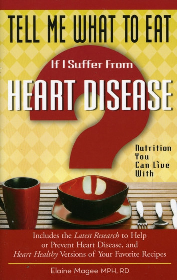 Tell Me What to Eat If I Suffer from Heart Disease : Nutrition You Can Live with
