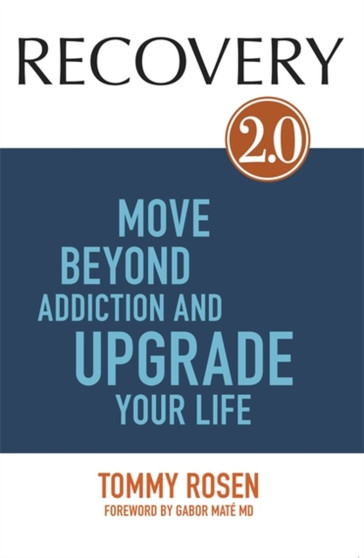 RECOVERY 2.0 : Move Beyond Addiction and Upgrade Your Life