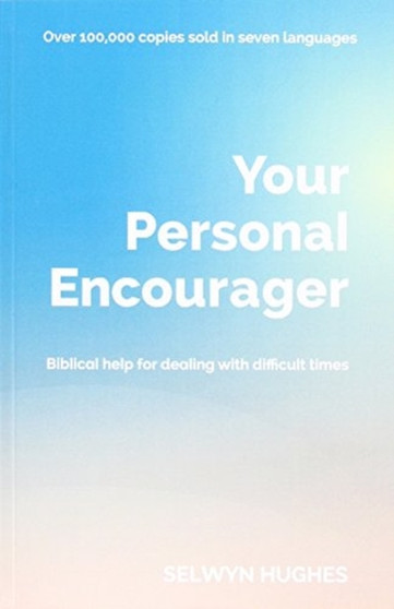 Your Personal Encourager : Biblical help for dealing with difficult times