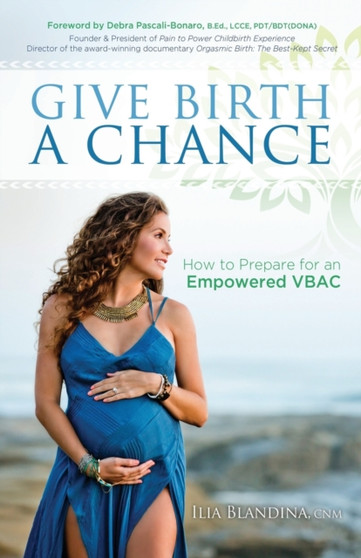 Give Birth a Chance : How to Prepare for an Empowered VBAC
