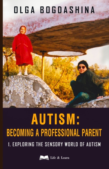 Autism : Exploring the Sensory World of Autism