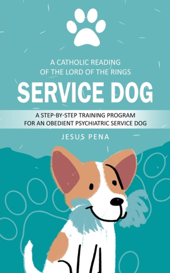 Service Dog : How to Train Service Dogs (A Step-by-step Training Program for an Obedient Psychiatric Service Dog)
