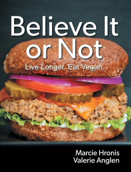 Believe It or Not : Live Longer. Eat Vegan.