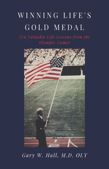 Winning Life's Gold Medal : Ten Valuable Life Lessons from the Olympic Games