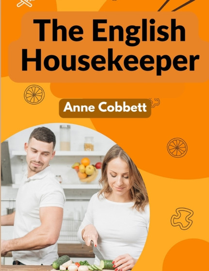 The English Housekeeper : A Manual of Domestic Management
