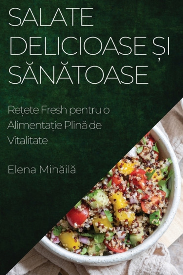 Salate Delicioase &537;i S&259;n&259;toase : Re&539;ete Fresh pentru o Alimenta&539;ie Plin&259; de Vitalitate