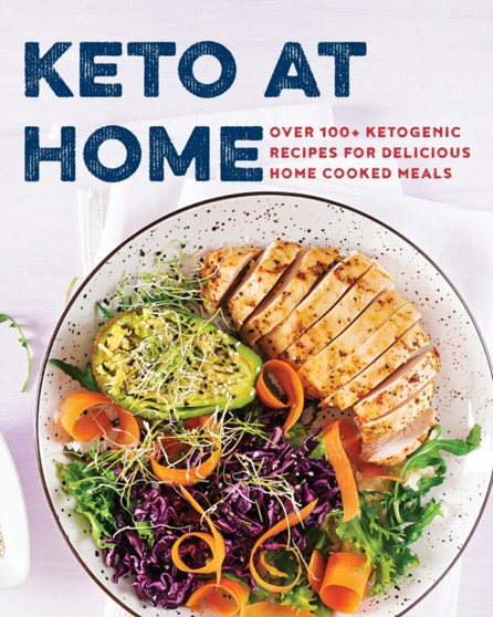 Keto at Home : Over 100+ Ketogenic Recipes for Delicious Home Cooked Meals